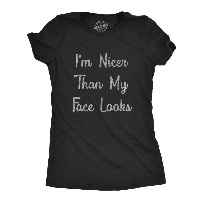 I'm Nicer Than My Face Looks Women's T Shirt