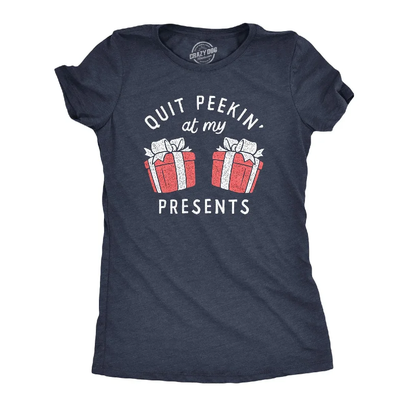 Quit Peakin At My Presents Women's T Shirt