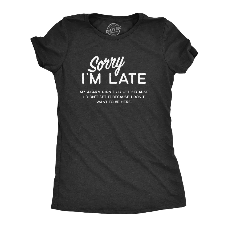 Sorry I'm Late Women's T Shirt