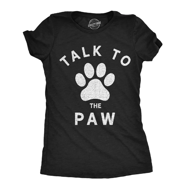 Talk To The Paw Women's T Shirt